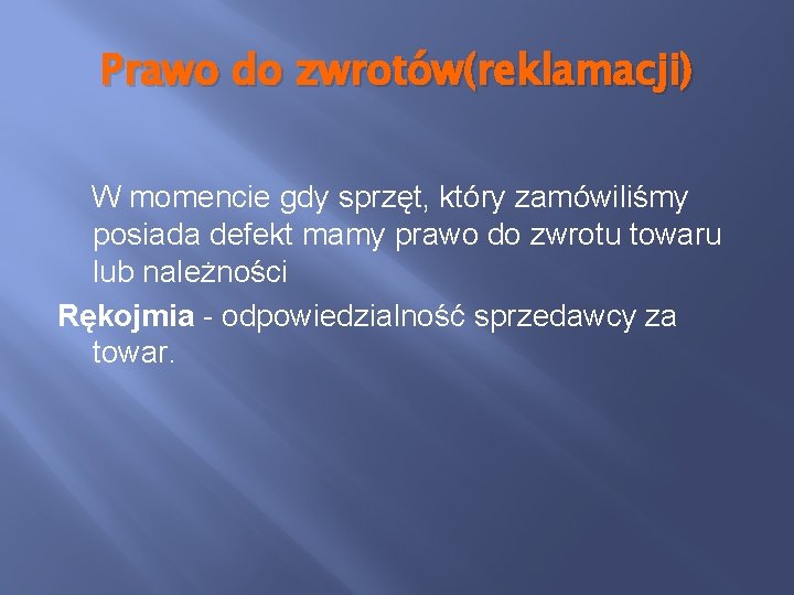 Prawo do zwrotów(reklamacji) W momencie gdy sprzęt, który zamówiliśmy posiada defekt mamy prawo do