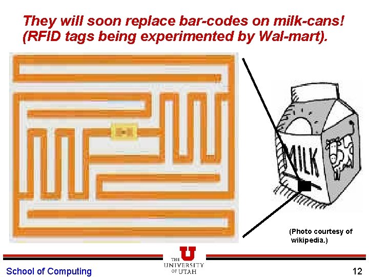 They will soon replace bar-codes on milk-cans! (RFID tags being experimented by Wal-mart). (Photo