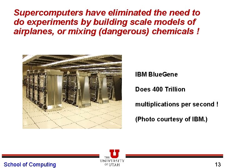 Supercomputers have eliminated the need to do experiments by building scale models of airplanes,