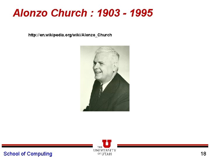 Alonzo Church : 1903 - 1995 http: //en. wikipedia. org/wiki/Alonzo_Church School of Computing 18