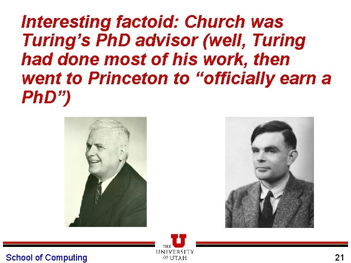 Interesting factoid: Church was Turing’s Ph. D advisor (well, Turing had done most of