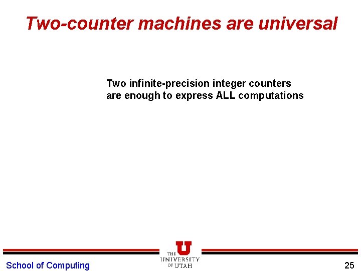 Two-counter machines are universal Two infinite-precision integer counters are enough to express ALL computations