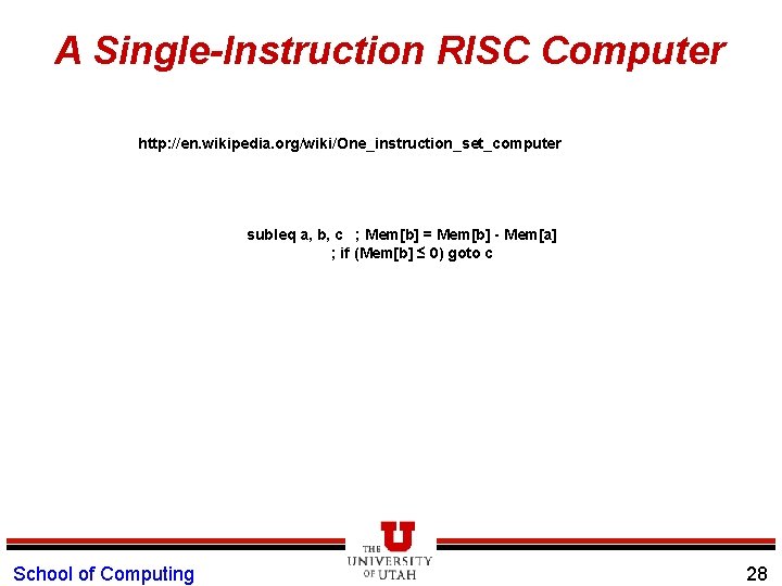 A Single-Instruction RISC Computer http: //en. wikipedia. org/wiki/One_instruction_set_computer subleq a, b, c ; Mem[b]