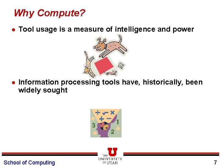 Why Compute? l Tool usage is a measure of intelligence and power l Information