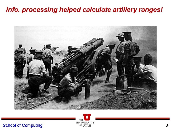 Info. processing helped calculate artillery ranges! School of Computing 8 