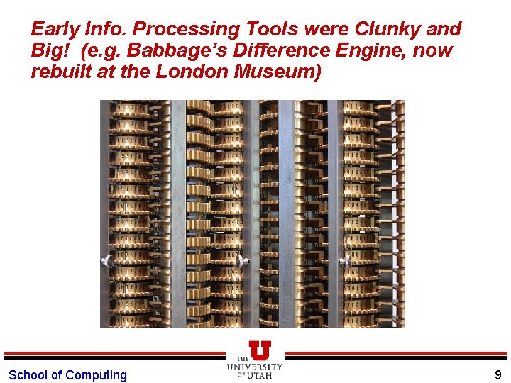 Early Info. Processing Tools were Clunky and Big! (e. g. Babbage’s Difference Engine, now