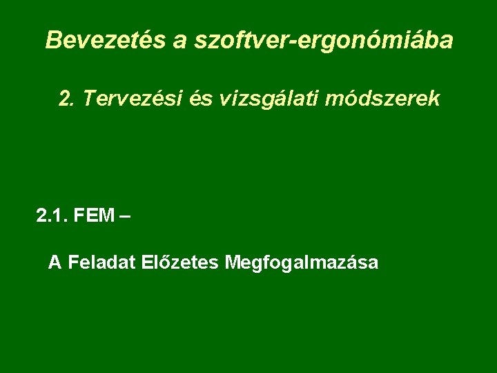 Bevezetés a szoftver-ergonómiába 2. Tervezési és vizsgálati módszerek 2. 1. FEM – A Feladat