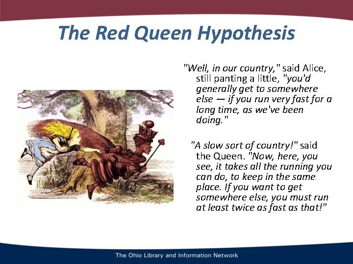 The Red Queen Hypothesis "Well, in our country, " said Alice, still panting a