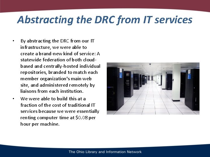 Abstracting the DRC from IT services • • By abstracting the DRC from our