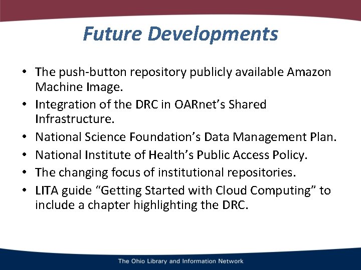 Future Developments • The push-button repository publicly available Amazon Machine Image. • Integration of