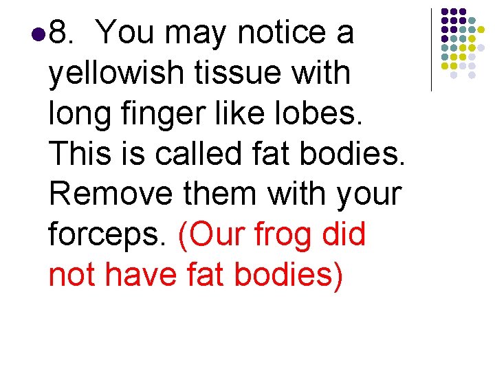 l 8. You may notice a yellowish tissue with long finger like lobes. This