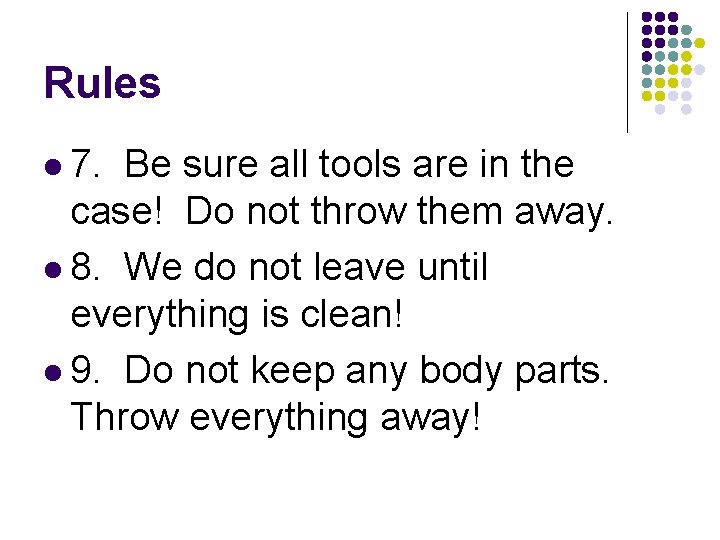 Rules l 7. Be sure all tools are in the case! Do not throw