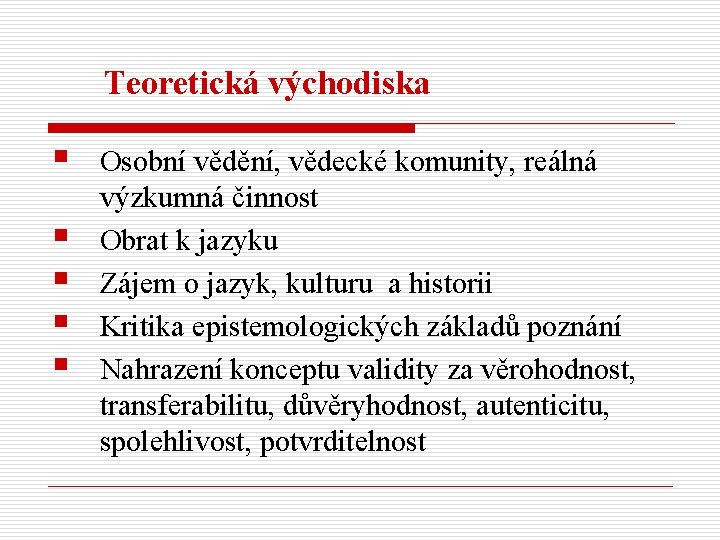 Teoretická východiska § § § Osobní vědění, vědecké komunity, reálná výzkumná činnost Obrat k