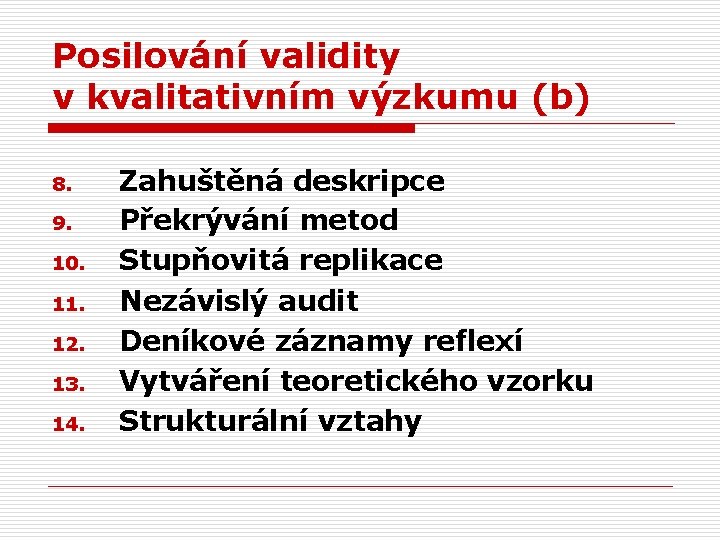 Posilování validity v kvalitativním výzkumu (b) 8. 9. 10. 11. 12. 13. 14. Zahuštěná