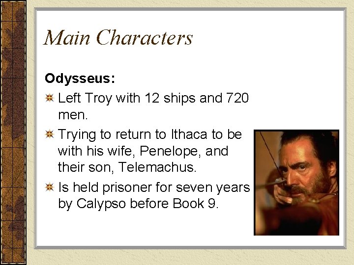 Main Characters Odysseus: Left Troy with 12 ships and 720 men. Trying to return