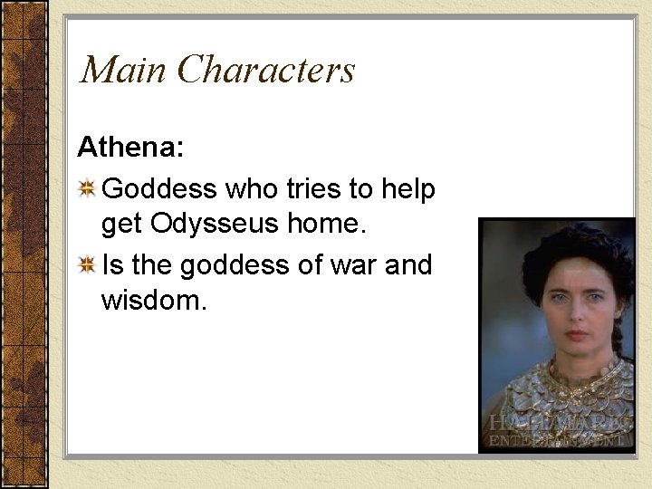 Main Characters Athena: Goddess who tries to help get Odysseus home. Is the goddess
