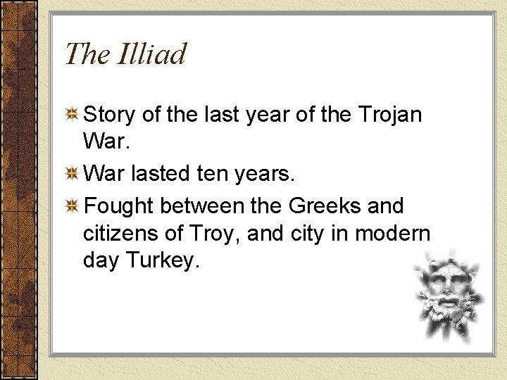 The Illiad Story of the last year of the Trojan War lasted ten years.