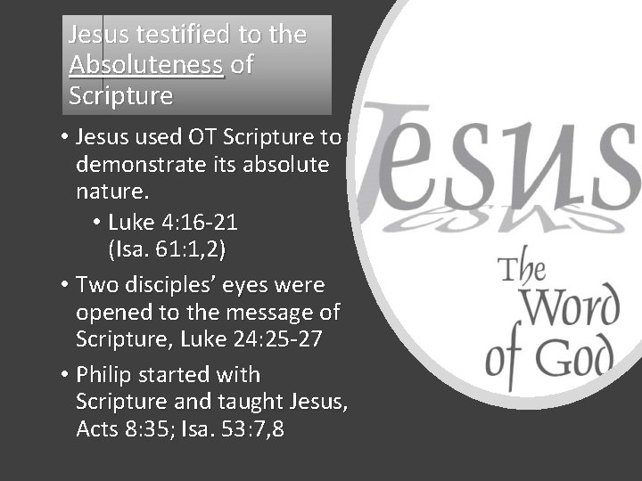 Jesus testified to the Absoluteness of Scripture • Jesus used OT Scripture to demonstrate