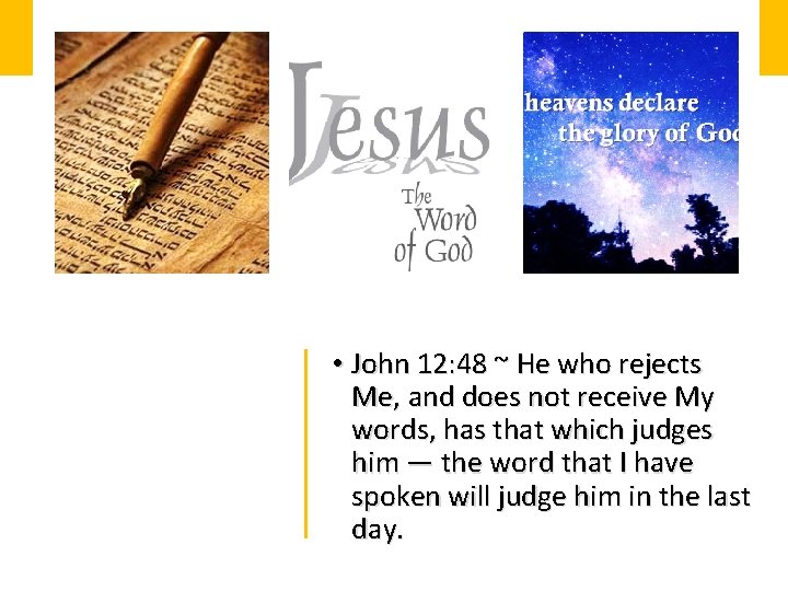  • John 12: 48 ~ He who rejects Me, and does not receive