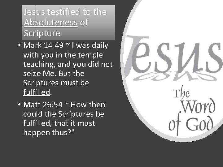 Jesus testified to the Absoluteness of Scripture • Mark 14: 49 ~ I was