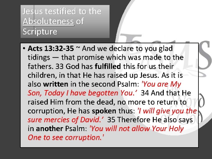 Jesus testified to the Absoluteness of Scripture • Acts 13: 32 -35 ~ And