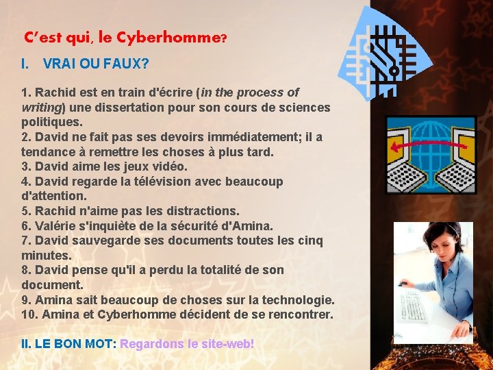 C’est qui, le Cyberhomme? I. VRAI OU FAUX? 1. Rachid est en train d'écrire