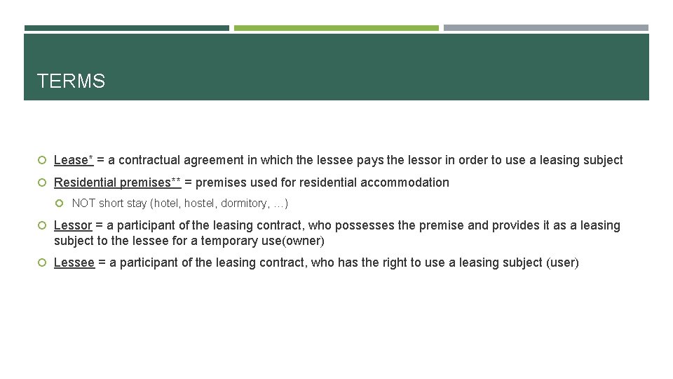 TERMS Lease* = a contractual agreement in which the lessee pays the lessor in
