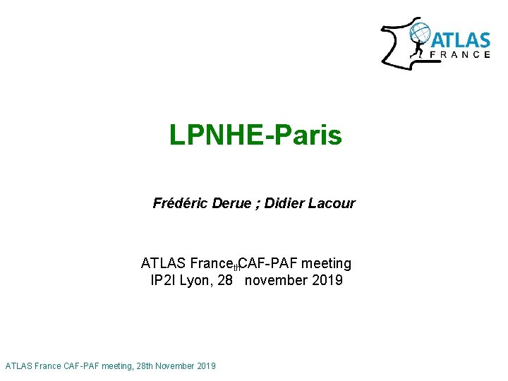 LPNHE-Paris Frédéric Derue ; Didier Lacour ATLAS Franceth. CAF-PAF meeting IP 2 I Lyon,