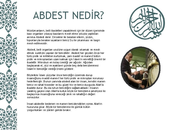 ABDEST NEDİR? Müslümanların, belli ibadetleri yapabilmek için bir düzen içerisinde bazı organları yıkayıp bazılarını