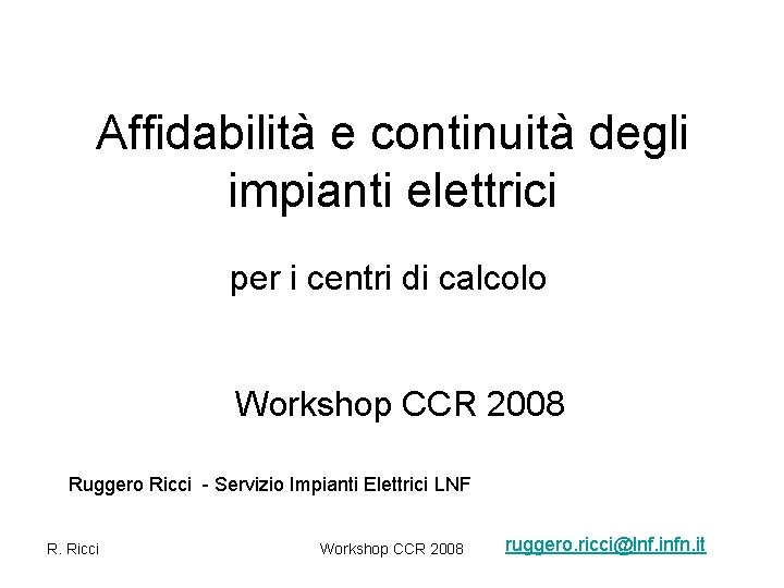 Affidabilità e continuità degli impianti elettrici per i centri di calcolo Workshop CCR 2008