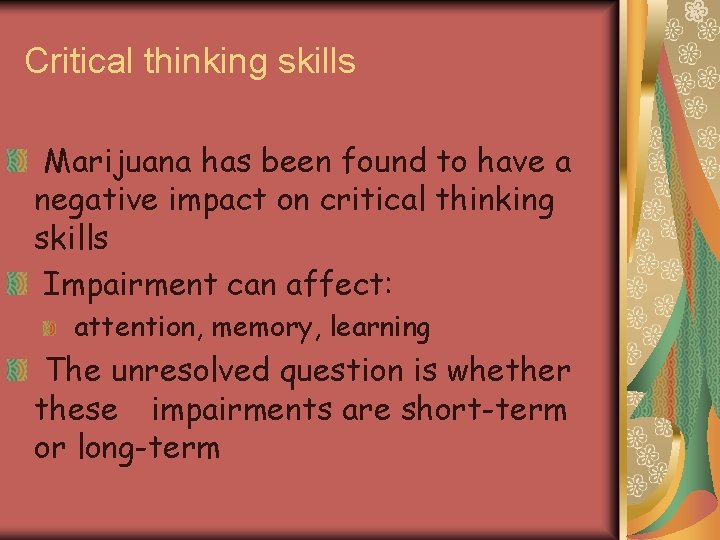 Critical thinking skills Marijuana has been found to have a negative impact on critical