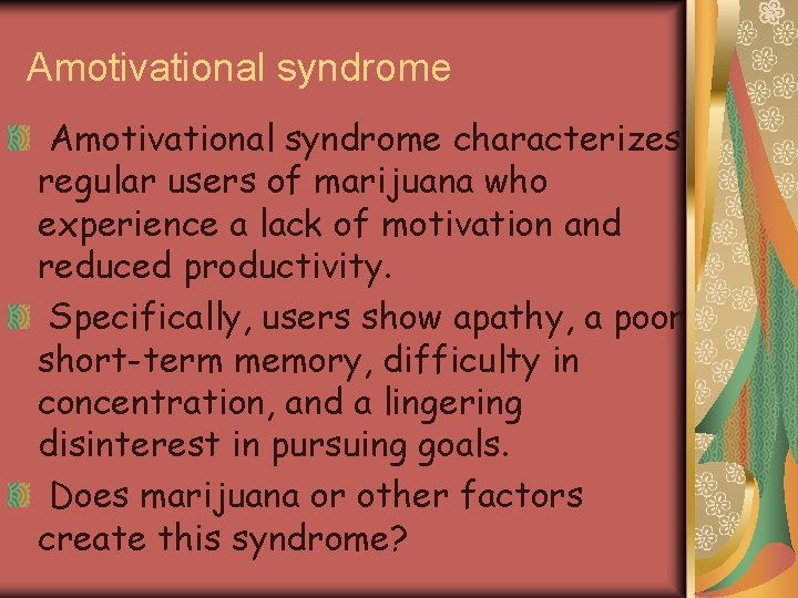 Amotivational syndrome characterizes regular users of marijuana who experience a lack of motivation and
