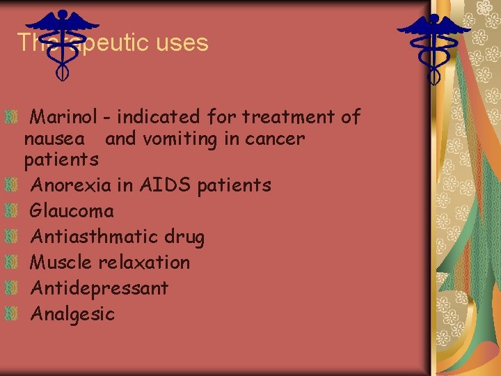 Therapeutic uses Marinol - indicated for treatment of nausea and vomiting in cancer patients