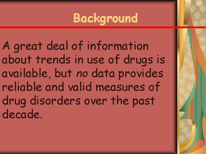 Background A great deal of information about trends in use of drugs is available,