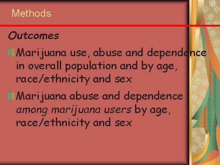 Methods Outcomes Marijuana use, abuse and dependence in overall population and by age, race/ethnicity