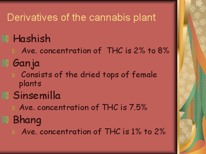 Derivatives of the cannabis plant Hashish Ave. concentration of THC is 2% to 8%