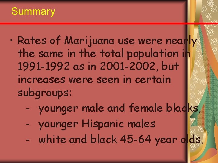 Summary • Rates of Marijuana use were nearly the same in the total population