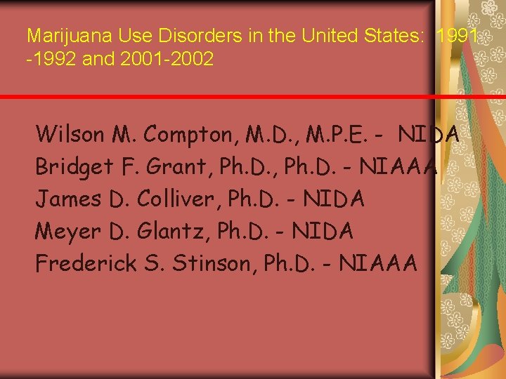 Marijuana Use Disorders in the United States: 1991 -1992 and 2001 -2002 Wilson M.