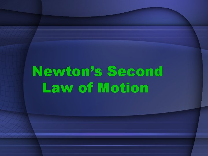 Newton’s Second Law of Motion 
