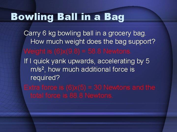 Bowling Ball in a Bag Carry 6 kg bowling ball in a grocery bag.