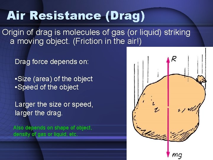 Air Resistance (Drag) Origin of drag is molecules of gas (or liquid) striking a