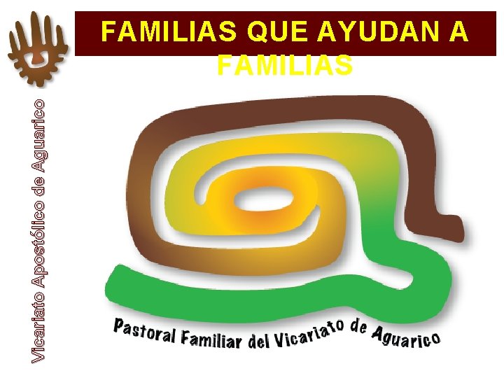 Vicariato Apostólico de Aguarico FAMILIAS QUE AYUDAN A FAMILIAS 
