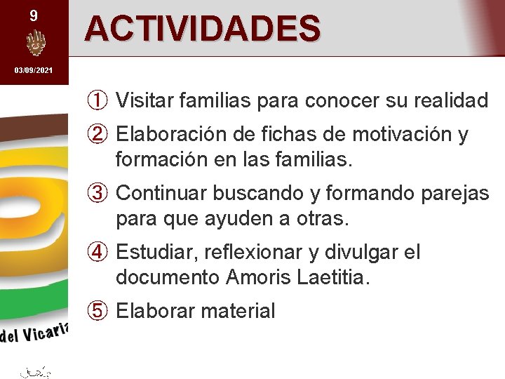 9 ACTIVIDADES 03/09/2021 ① Visitar familias para conocer su realidad ② Elaboración de fichas