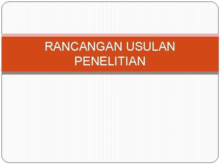 RANCANGAN USULAN PENELITIAN 