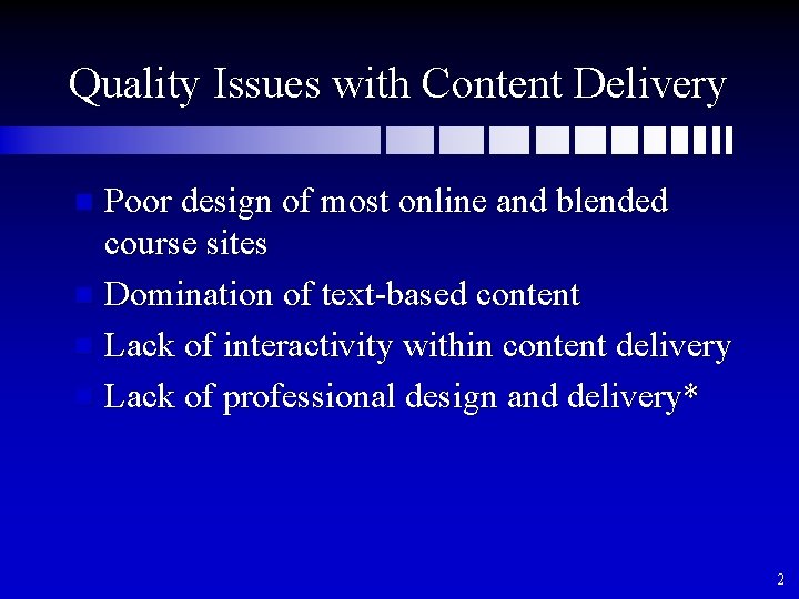 Quality Issues with Content Delivery Poor design of most online and blended course sites