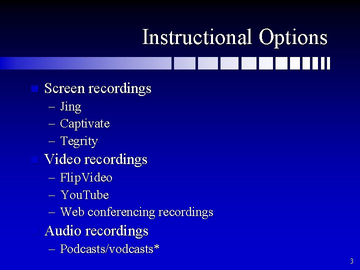 Instructional Options n Screen recordings – – – n Video recordings – – –