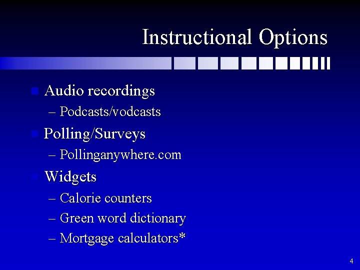Instructional Options n Audio recordings – Podcasts/vodcasts n Polling/Surveys – Pollinganywhere. com n Widgets