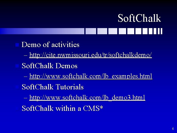 Soft. Chalk n Demo of activities – http: //cite. nwmissouri. edu/tr/softchalkdemo/ n Soft. Chalk