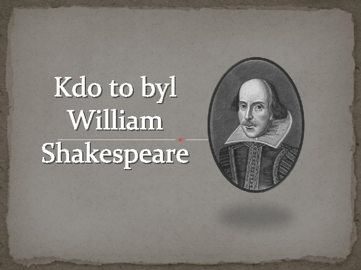 Kdo to byl William Shakespeare 