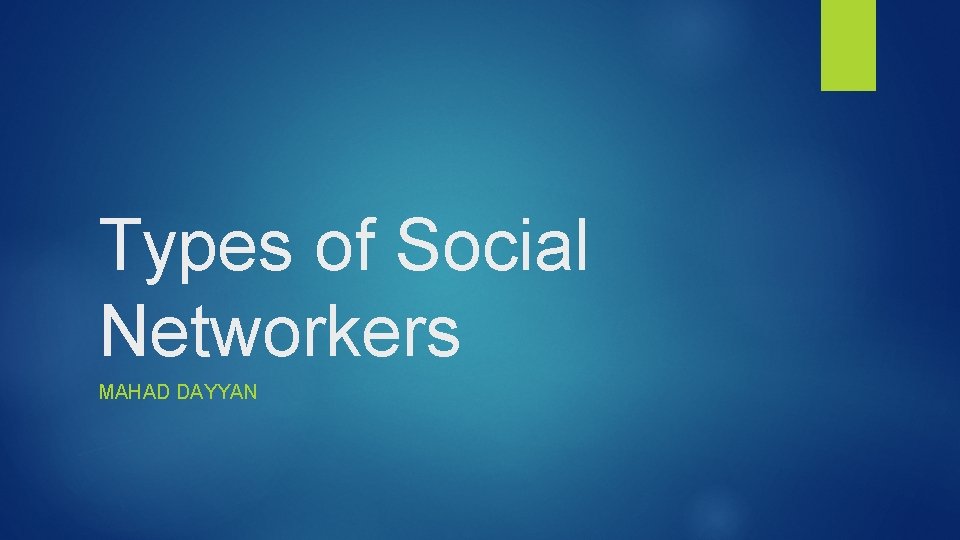Types of Social Networkers MAHAD DAYYAN Types of Social Networkers MAHAD DAYYAN